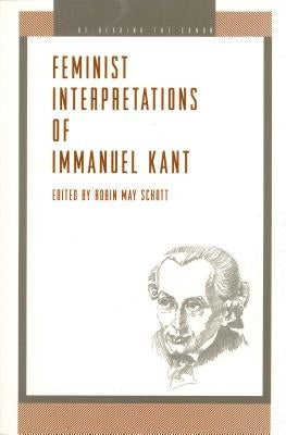 Feminist Interpretations of Immanuel Kant by Schott, Robin