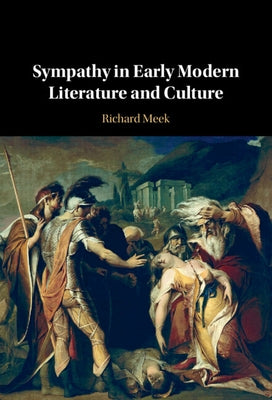 Sympathy in Early Modern Literature and Culture by Meek, Richard