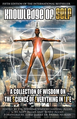 Knowledge of Self: A Collection of Wisdom on the Science of Everything in Life by Understanding, Supreme