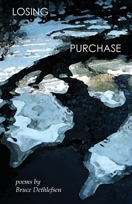 Losing Purchase: poems by Dethlefsen, Bruce