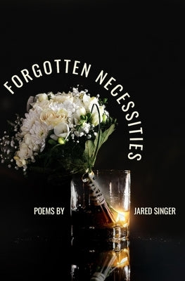 Forgotten Necessities: Poems by Singer, Jared
