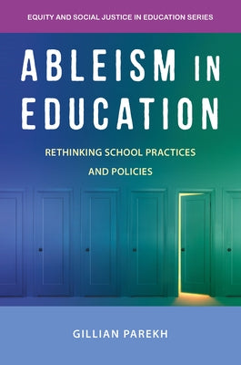 Ableism in Education: Rethinking School Practices and Policies by Parekh, Gillian
