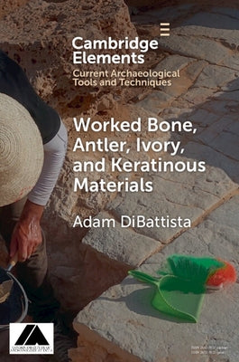 Worked Bone, Antler, Ivory, and Keratinous Materials by DiBattista, Adam