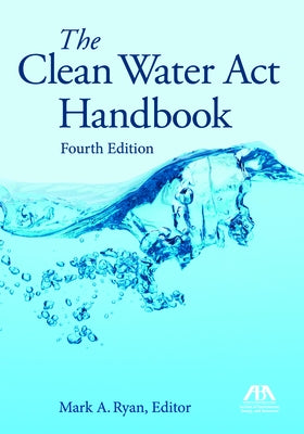 The Clean Water ACT Handbook, Fourth Edition by Ryan, Mark A.