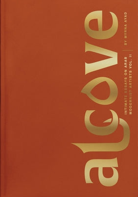 Alcove: Intimate Essays on Arab Modernist Artists, Volume II by Ayad, Myrna