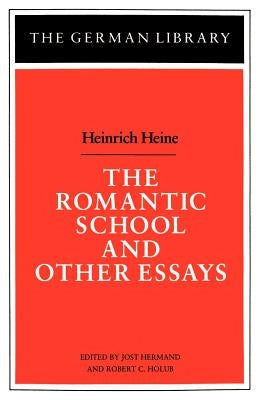 The Romantic School and Other Essays: Heinrich Heine by Hermand, Jost