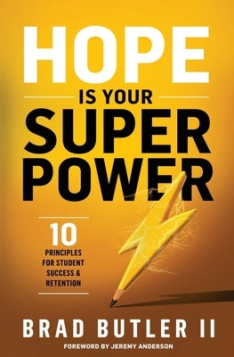 Hope is Your Superpower: 10 Principals For Student Success & Retention by Butler, Brad, II