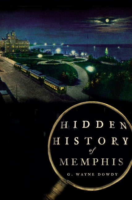 Hidden History of Memphis by Dowdy, G. Wayne