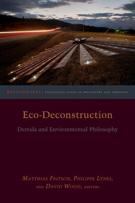 Eco-Deconstruction: Derrida and Environmental Philosophy by Lynes, Philippe