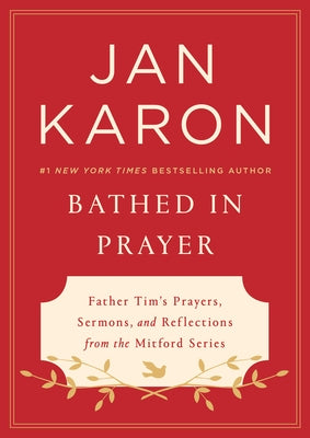 Bathed in Prayer: Father Tim's Prayers, Sermons, and Reflections from the Mitford Series by Karon, Jan