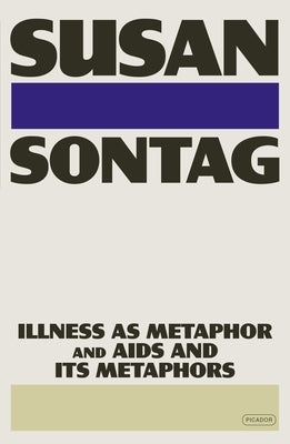 Illness as Metaphor and AIDS and Its Metaphors by Sontag, Susan
