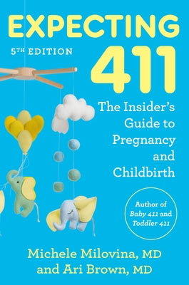 Expecting 411, 5th Edition: The Insider's Guide to Pregnancy and Childbirth by Brown, Ari, MD