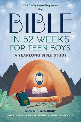 The Bible in 52 Weeks for Teen Boys: A Yearlong Bible Study by Bixby, Wes