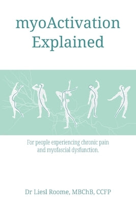 myoActivation Explained: For people experiencing chronic pain and myofascial dysfunction. by Roome, Liesl