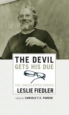 The Devil Gets His Due: The Uncollected Essays of Leslie Fiedler by Fiedler, Leslie
