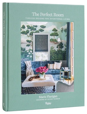 The Perfect Room: Timeless Designs for Intentional Living by Flanigan, Marie