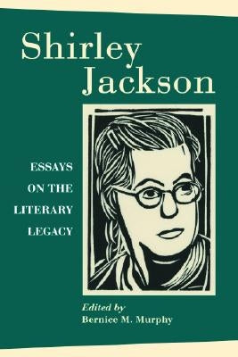 Shirley Jackson: Essays on the Literary Legacy by Murphy, Bernice M.