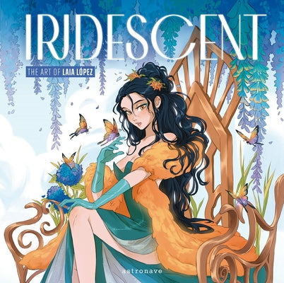 Iridescent: The Art of Laia Lopez by Lopez, Laia