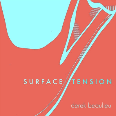 Surface Tension by Beaulieu, Derek
