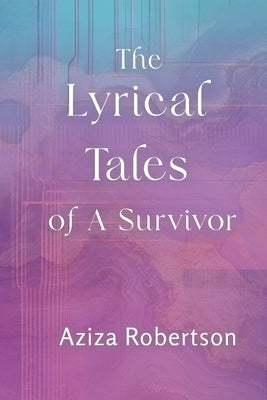 The Lyrical Tales of A Survivor by Robertson, Aziza