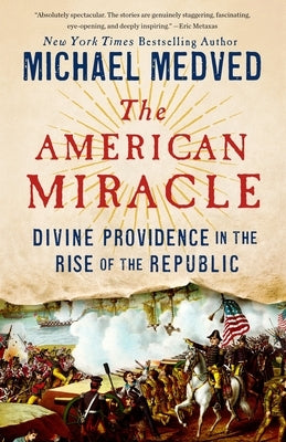 The American Miracle: Divine Providence in the Rise of the Republic by Medved, Michael