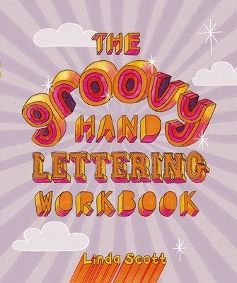 The Groovy Hand Lettering Workbook by Scott, Linda