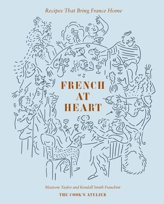 French at Heart: Recipes That Bring France Home by Taylor, Marjorie