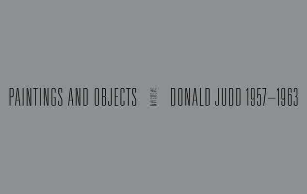 Donald Judd: 1957-1963: Paintings and Objects by Costello, Eileen