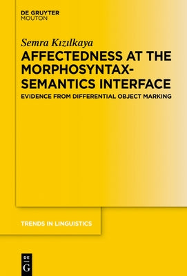 Affectedness at the Morphosyntax-Semantics Interface: Evidence from Differential Object Marking by Kızılkaya, Semra