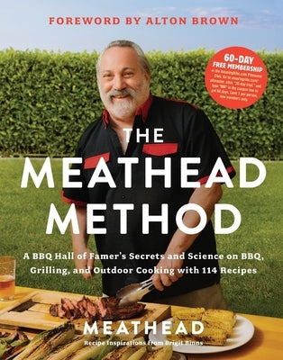 The Meathead Method: A BBQ Hall of Famer's Secrets and Science on Bbq, Grilling, and Outdoor Cooking with 114 Recipes by Meathead
