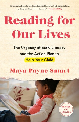 Reading for Our Lives: The Urgency of Early Literacy and the Action Plan to Help Your Child by Smart, Maya Payne