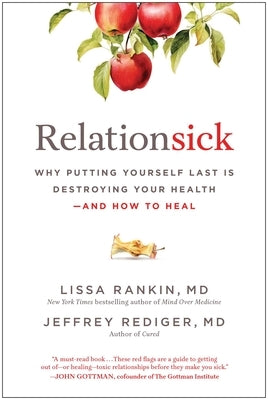 Relationsick: Why Putting Yourself Last Is Destroying Your Health--And How to Heal by Rankin, Lissa