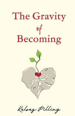 The Gravity of Becoming by Pilling, Kelsey