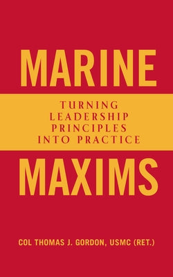 Marine Maxims: Turning Leadership Principles Into Practice by Gordon, Thomas J.