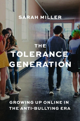 The Tolerance Generation: Growing Up Online in the Anti-Bullying Era by Miller, Sarah