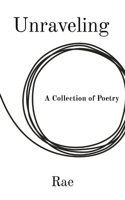 Unraveling: A Collection of Poetry by Witcher, Rae