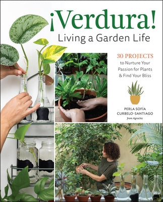 。Verdura! - Living a Garden Life: 30 Projects to Nurture Your Passion for Plants and Find Your Bliss by Curbelo-Santiago, Perla Sofía