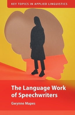 The Language Work of Speechwriters by Mapes, Gwynne