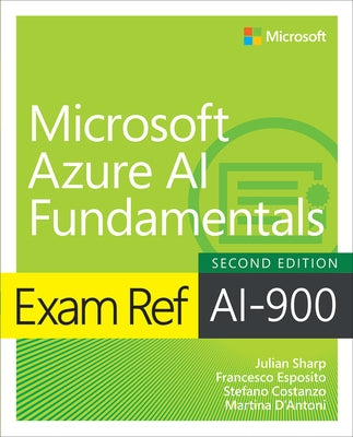 Exam Ref Ai-900 Microsoft Azure AI Fundamentals by Sharp, Julian
