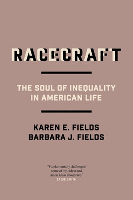 Racecraft: The Soul of Inequality in American Life by Fields, Barbara J.