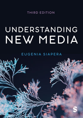 Understanding New Media (Third Edition) by Siapera, Eugenia