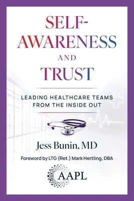 Self-Awareness and Trust: Leading Healthcare Teams from the Inside Out by Bunin, Jess