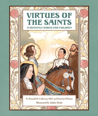 Virtues of the Saints:: 15 Heavenly Habits for Children by Calloway MIC Donald H.