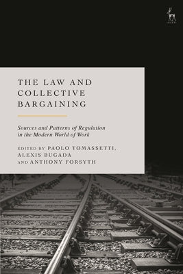 The Law and Collective Bargaining: Sources and Patterns of Regulation in the Modern World of Work by Tomassetti, Paolo
