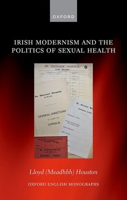 Irish Modernism and the Politics of Sexual Health by Houston