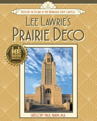 Lee Lawrie's Prairie Deco: History in Stone at the Nebraska State Capitol by Harm, Gregory Paul