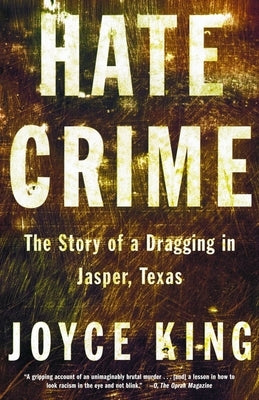 Hate Crime: The Story of a Dragging in Jasper, Texas by King, Joyce