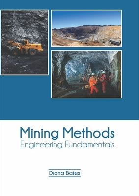 Mining Methods: Engineering Fundamentals by Bates, Diana