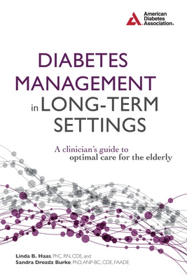 Diabetes Management in Long-Term Settings: A Clinician's Guide to Optimal Care for the Elderly by Haas, Linda B.