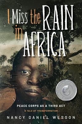 I Miss the Rain in Africa: Peace Corps as a Third Act by Wesson, Nancy Daniel